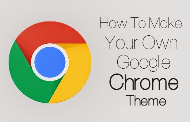 Cara Membuat Tema Google Chrome Sendiri